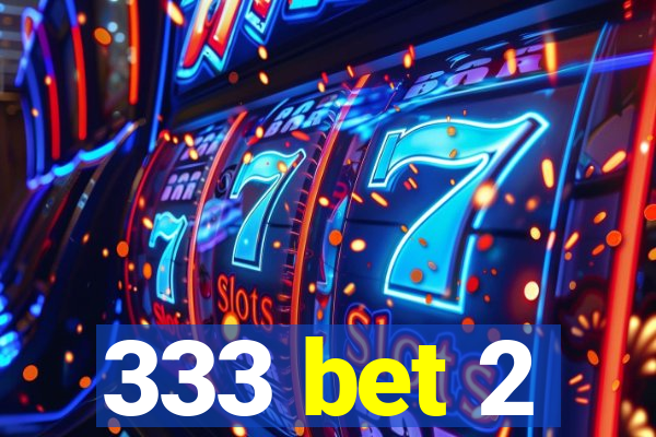 333 bet 2